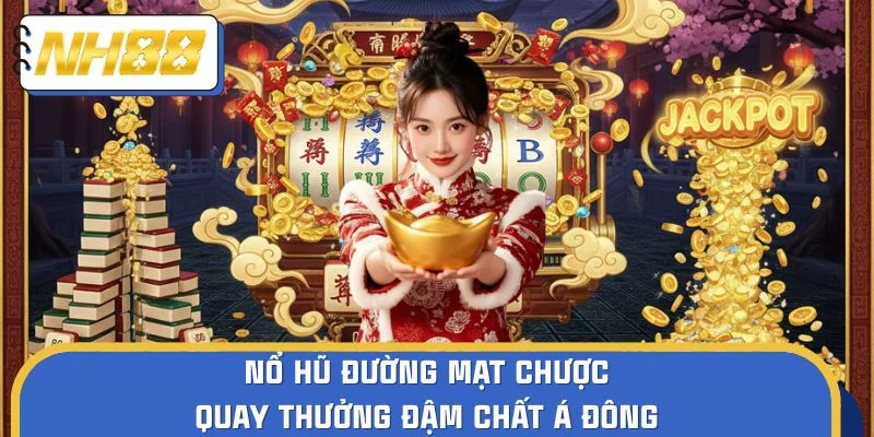 Nổ Hũ Đường Mạt Chược, Quay Thưởng Đậm Chất Á Đông
