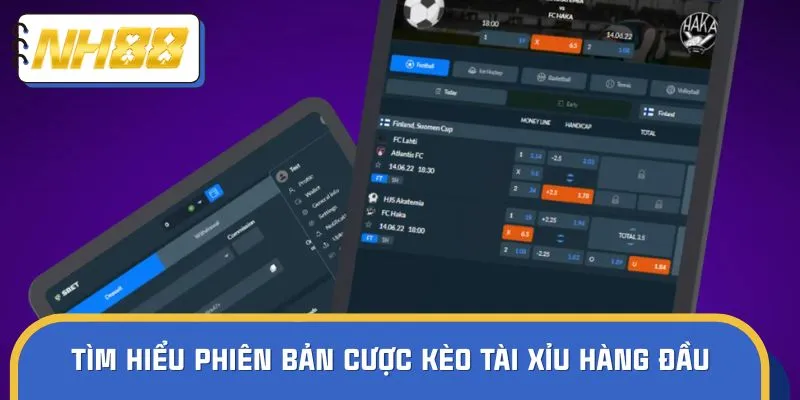 Tìm hiểu phiên bản cược kèo tài xỉu hàng đầu