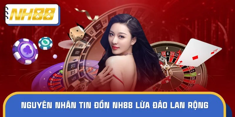 Nguyên nhân tin đồn NH88 lừa đảo lan rộng