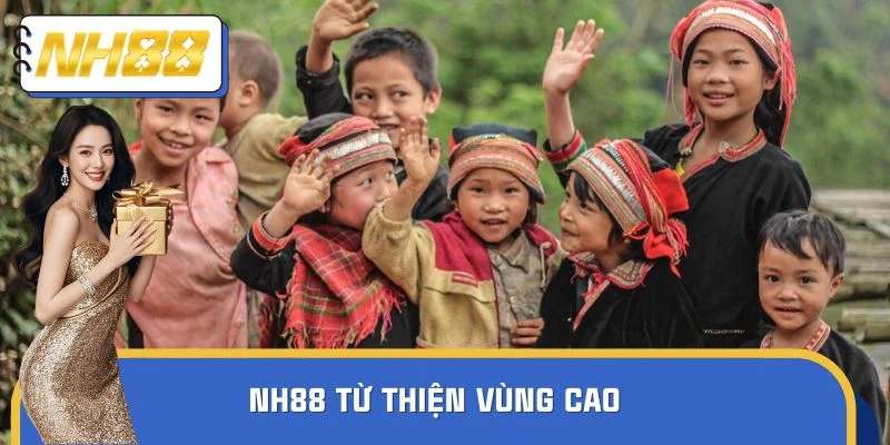 NH88 Từ Thiện Vùng Cao - Mang Niềm Vui Đến Trẻ Em Miền Núi