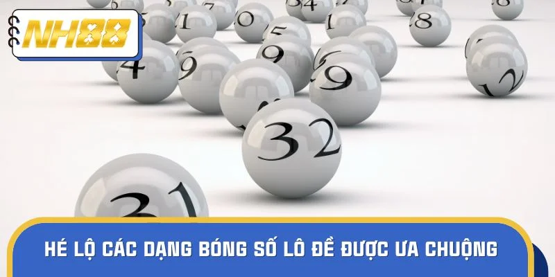 Hé lộ các dạng bóng số lô đề được ưa chuộng