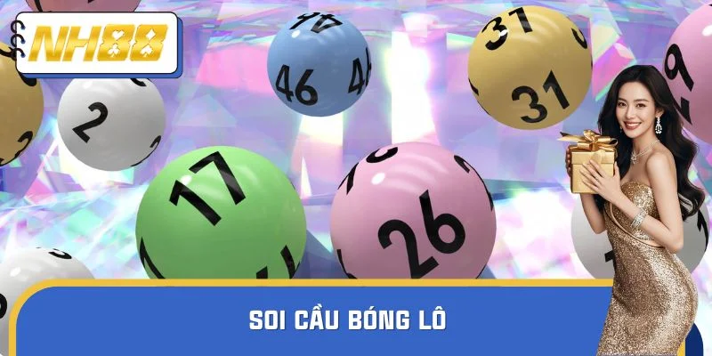 Soi Cầu Bóng Lô - Bí Kíp Bắt Số Dễ Trúng Từ Cao Thủ NH88