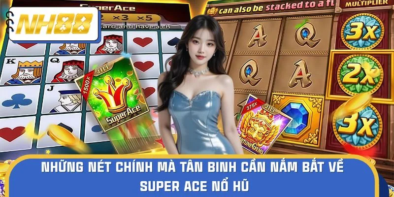 Những nét chính mà tân binh cần nắm bắt về slot game Super Ace 